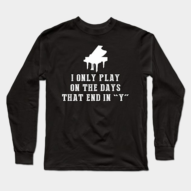 Key to Laughter: I Only Play Piano on Days That End in Y Long Sleeve T-Shirt by MKGift